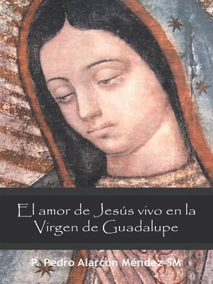 cover image of El Amor De Jesús Vivo En La Virgen De Guadalupe